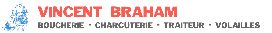Boucherie Vincent BRAHAM » Boucherie - Charcuterie - Traiteur - Volailles